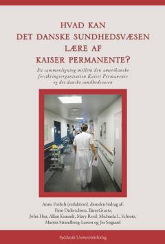 Hvad kan det danske sundhedsvæsen lære af Kaiser Permanente? : en sammenligning mellem den amerikanske forsikringsorganisation Kaiser Permanente og det danske sundhedsvæsen