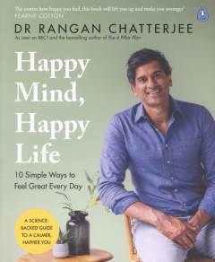 Happy mind, happy life : 10 simple ways to feel great every day