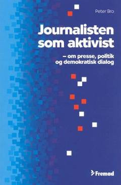 Journalisten som aktivist : om presse, politik og demokratisk dialog