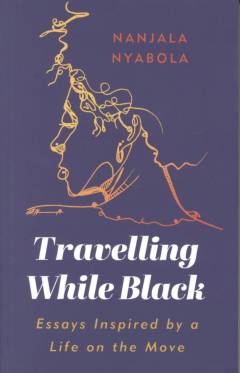 Travelling while black : essays inspired by a life on the move
