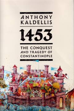1453 : the conquest and tragedy of Constantinople