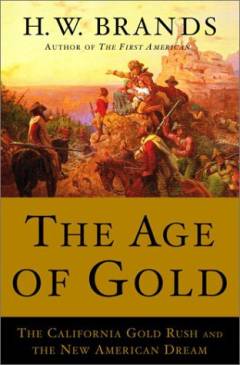 The age of gold : the California Gold Rush and the new American dream