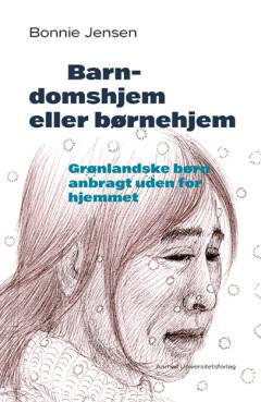 Barndomshjem eller børnehjem : grønlandske børn anbragt uden for hjemmet