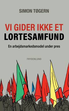 Vi gider ikke et lortesamfund : en arbejdsmarkedsmodel under pres
