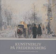Kunstnerliv på Frederiksberg : i kunstnernes fodspor omkring 1900