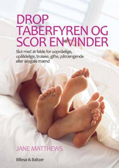 Drop taberfyren og scor en vinder : slut med at falde for uopnåelige, upålidelige, troløse, gifte, påtrængende eller sexgale mænd