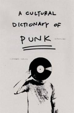 A cultural dictionary of punk 1974-1982