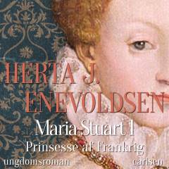 Maria Stuart. Bog 1 : Prinsesse af Frankrig