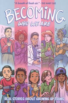 Becoming who we are : real stories about growing up trans