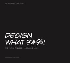 Design what?#%! : the design process - a graphic guide