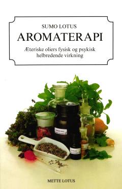 Aromaterapi : æteriske oliers fysiske og psykiske helbredende virkning