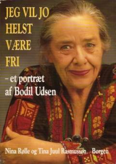 Jeg vil jo helst være fri : et portræt af Bodil Udsen