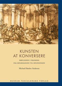 Kunsten at konversere : høflighed i Frankrig fra renæssancen til oplysningen