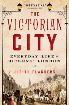 The Victorian city : everyday life in Dickens' London