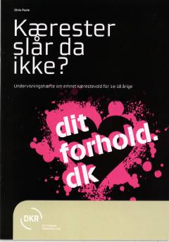 Kærester slår da ikke? : undervisningshæfte om emnet kærestevold for 14-18 årige