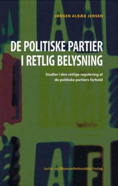 De politiske partier i retlig belysning : studier i den retlige regulering af de politiske partiers forhold