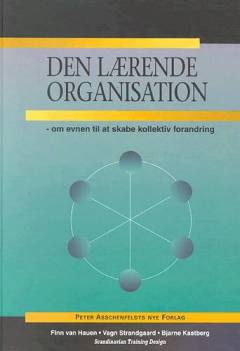 Den lærende organisation : om evnen til at skabe kollektiv forandring