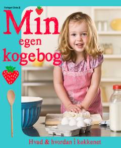 Min egen kogebog : hvad og hvordan i køkkenet