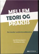 Mellem teori og praksis : om transfer i professionsuddannelser