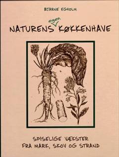 Naturens egen køkkenhave : spiselige vækster fra mark, skov og strand