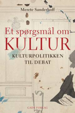 Et spørgsmål om kultur : kulturpolitikken til debat
