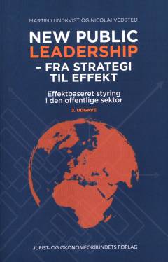 New public leadership - fra strategi til effekt : effektbaseret styring i den offentlige sektor