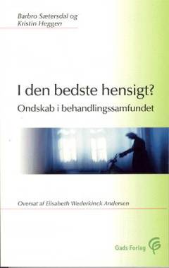 I den bedste hensigt? : "ondskab" i behandlingssamfundet