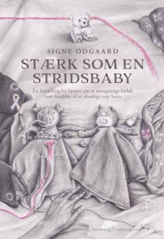 Stærk som en stridsbaby : en fortælling fra hjertet om et mangeårigt forløb som forælder til et alvorligt sygt barn