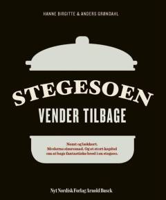 Stegesoen vender tilbage : nemt og lækkert, moderne simremad, og et stort kapitel om at bage fantastiske brød i en stegeso