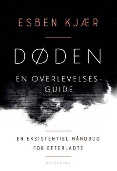 Døden - en overlevelsesguide : en eksistentiel håndbog til efterladte