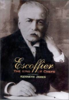 Escoffier : the King of Chefs
