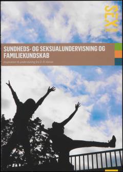 Sundheds- og seksualundervisning og familiekundskab : inspiration til undervisning fra 0.-9. klasse