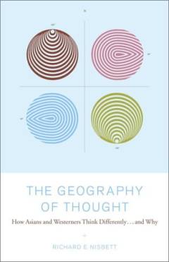 The geography of thought : how Asians and Westerners think differently -- and why