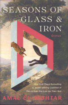 Seasons of glass and iron : stories
