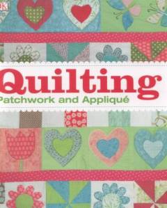 Quilting : patchwork and appliqué
