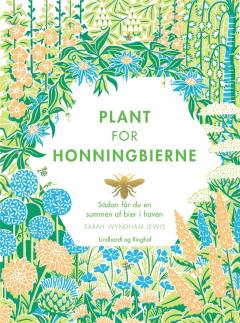 Plant for honningbierne : sådan får du en summen af bier i haven