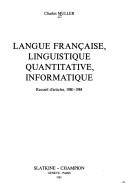 Langue française, linguistique quantitative, informatique : recueil d'articles, 1980-1984