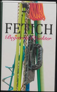 Fetich : begærets objekter