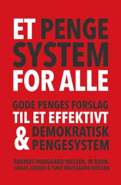Et pengesystem for alle : Gode Penges forslag til et effektivt og demokratisk pengesystem