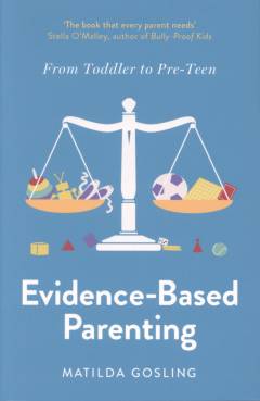 Evidence-based parenting : from toddler to pre-teen
