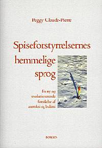 Spiseforstyrrelsernes hemmelige sprog : en ny revolutionerende forståelse af anoreksi og bulimi