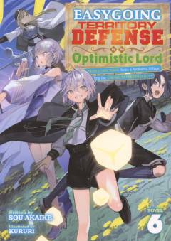 Easygoing territory defense by the optimistic lord : production magic turns a nameless village into the strongest fortified city. Novel 6