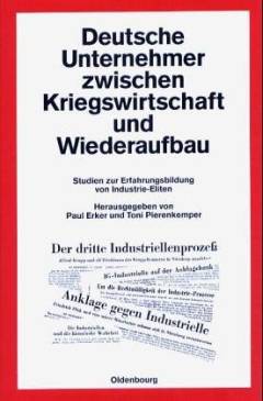Deutsche Unternehmer zwischen Kriegswirtschaft und Wiederaufbau : Studien zur Erfahrungsbildung von Industrie-Eliten