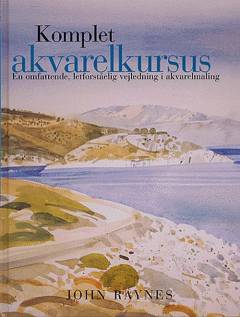 Komplet akvarelkursus : en omfattende, letforståelig vejledning i akvarelmaling