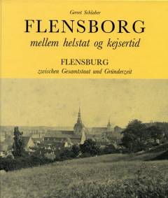 Flensborg mellem helstat og kejsertid : fotos i Dansk Centralbibliotek for Sydslesvig