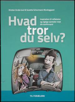 Hvad tror du selv? : inspiration til refleksion og vigtige samtaler med din konfirmand : til forældre