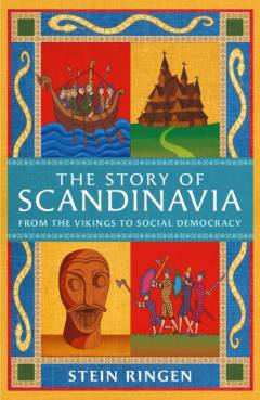 The story of Scandinavia : from the Vikings to social democracy