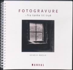 Fotogravure : fra tanke til tryk : manual