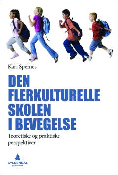 Den flerkulturelle skolen i bevegelse : teoretiske og praktiske perspektiver