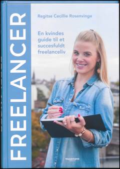 Freelancer : en kvindes guide til et succesfuldt freelanceliv